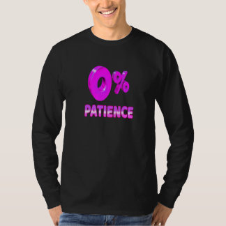 Zero Percent Patience  Impatient Losing Patience S T-Shirt