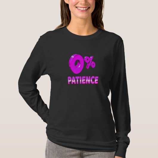 Zero Percent Patience  Impatient Losing Patience S T-Shirt (Vorderseite)