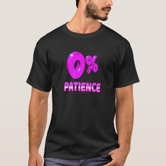 Zero Percent Patience  Impatient Losing Patience S T-Shirt (Vorderseite)