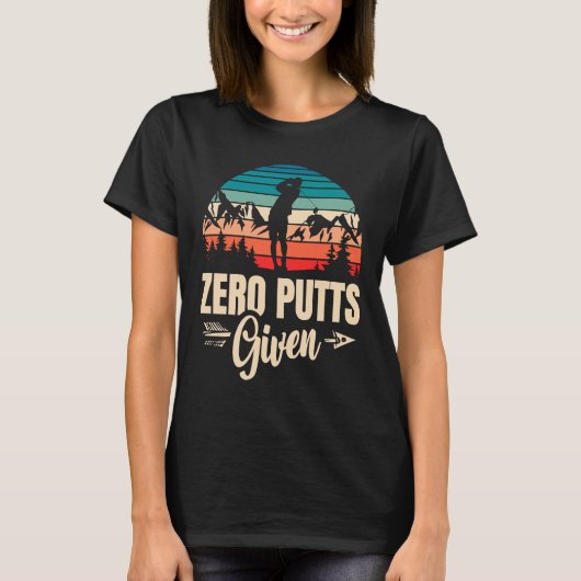 Zero Putts Given Golfer Golf Player Jokes  Golf  1 T-Shirt (Vorderseite)