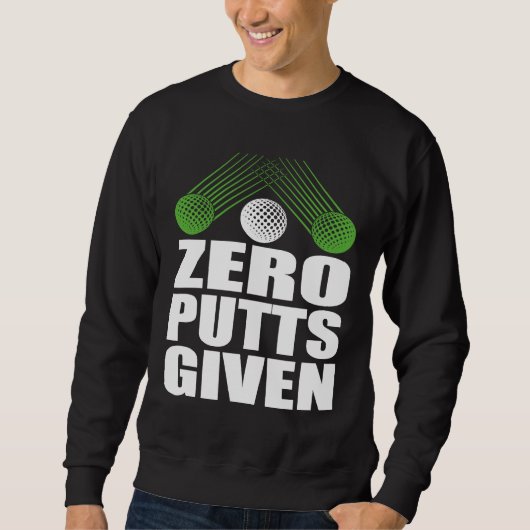 Zero Putts Given Golfer Golf Player Jokes Golf Sweatshirt (Vorderseite)