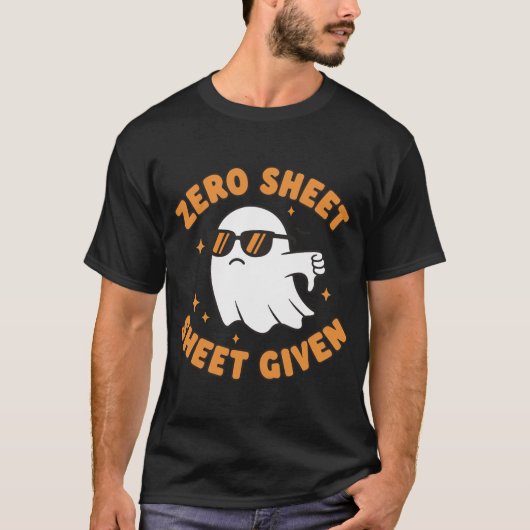 Zero Sheet Given – Funny Sarcastic Ghost T-Shirt (Vorderseite)