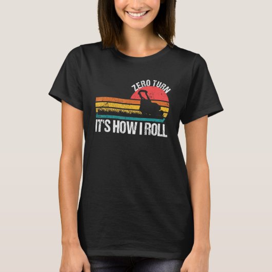 Zero Turn It s How I Roll   Lawn Mower T-Shirt (Vorderseite)