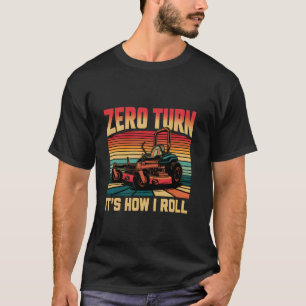 Zero Turn It's How I Roll - Gardener Landscaper La T-Shirt