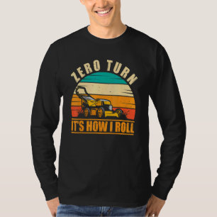 Zero Turn So rolle ich Rasenpflege Rasenmähen T-Shirt