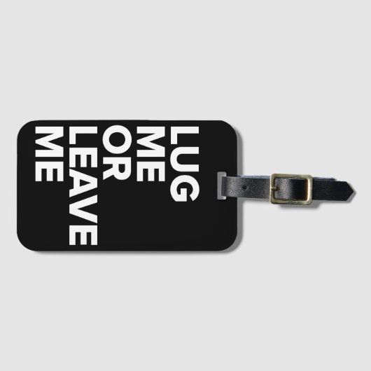 Zerren Sie mich oder verlassen Sie mich schwarzer Gepäckanhänger (Vorderseite (Horizontal))