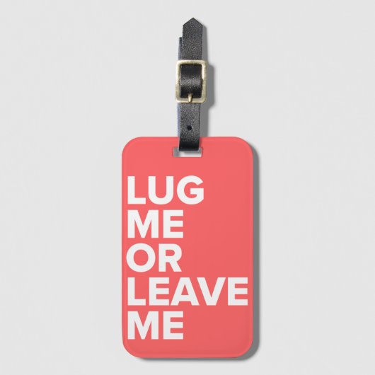 Zerren Sie mich oder verlassen Sie mir Gepäckanhänger (Vorderseite Vertikal)