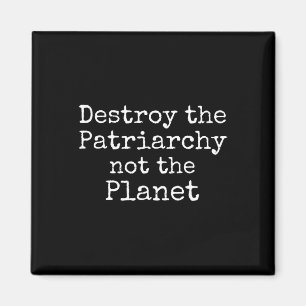 Zerstöre das Patriarchat nicht das Planet-Shirt Ni Magnet