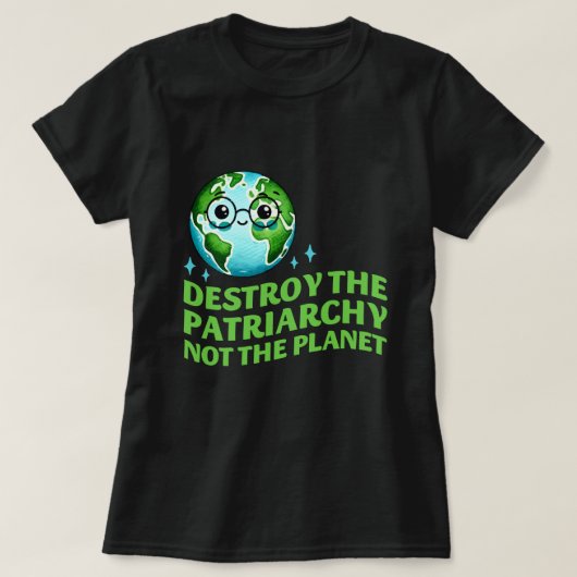 Zerstöre das Patriarchat nicht den Planeten Ecofem T-Shirt (Design vorne)