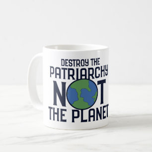 Zerstöre das Patriarchat, nicht den Planeten Erde  Kaffeetasse