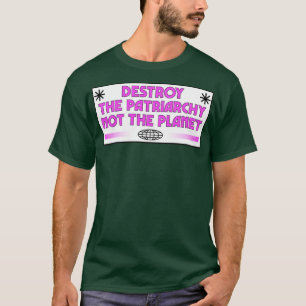 Zerstöre das Patriarchat nicht den Planeten Femini T-Shirt