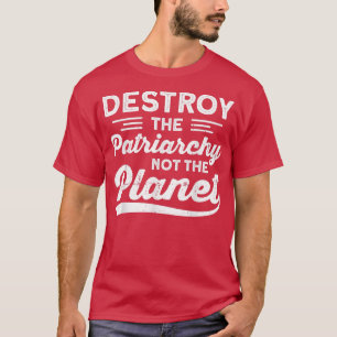 Zerstöre das Patriarchat nicht den Planeten-Femini T-Shirt
