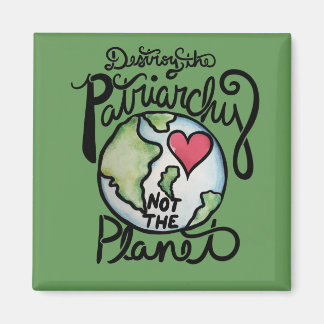 Zerstöre das Patriarchat, nicht den Planeten Magnet