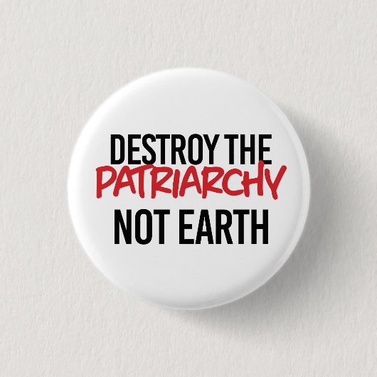 Zerstöre das Patriarchat Not Earth Button (Vorderseite)