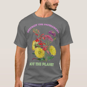 Zerstöre Patriarchie nicht Planet Feminismus 716 T-Shirt