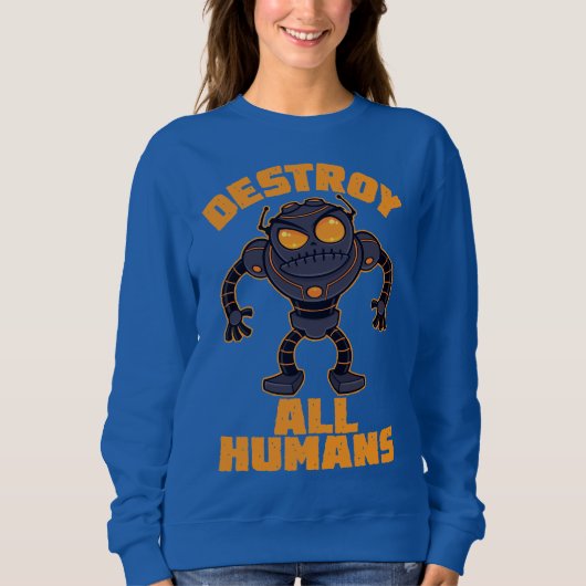Zerstören Sie alle Menschen Angry Robot Sweatshirt (Vorderseite)