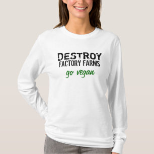 ZERSTÖREN SIE FABRIK-BAUERNHÖFE: GEHEN SIE VEGAN T-Shirt