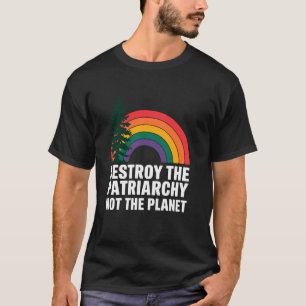 Zerstört das Patriarchat, nicht den Planeten T-Shirt
