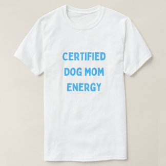 Zertifizierte Hunde-Mama-Energie Süße Hunde-Mama T-Shirt