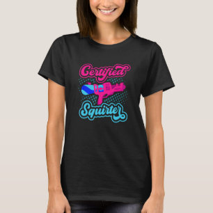 Zertifizierte Squirter Water Gun Squirt Gun Water T-Shirt
