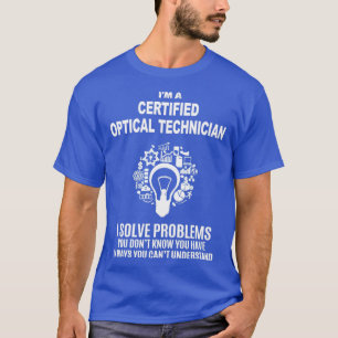 ZERTIFIZIERTER OPTISCHER TECHNIKER LÖST PROBLEME W T-Shirt