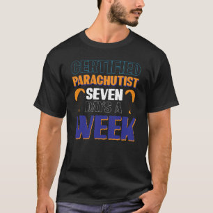Zertifizierter Parachutist Sieben Tage in der Woch T-Shirt