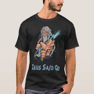 Zeus Gott sagte Gott des Blitzes und des Donners A T-Shirt