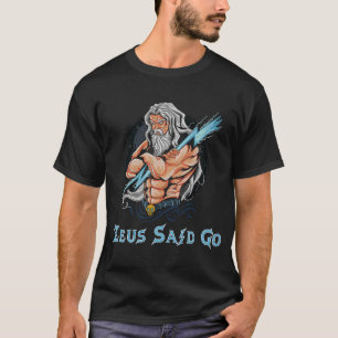Zeus Gott sagte Gott des Blitzes und des Donners A T-Shirt