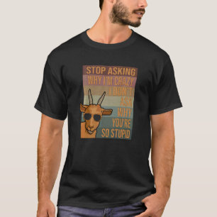 Ziege auf Frag, warum ich verrückt bin T-Shirt