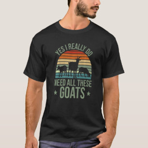 Ziege Ja, ich brauche wirklich all diese Ziegen T-Shirt