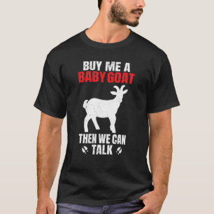Ziege Kauf mir eine Babyziege und wir können reden T-Shirt