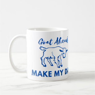 Ziege Spaß: Los, mach meinen Tag Kaffeetasse