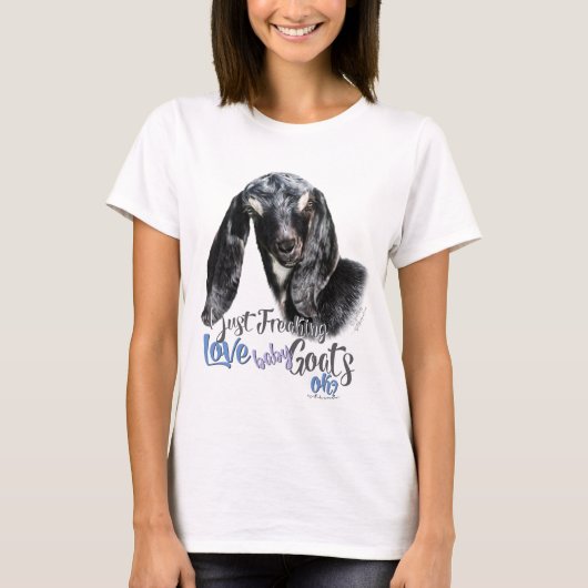 ZIEGENLIEBE | I just Freaking LIEBE Babyziegen OK  T-Shirt (Vorderseite)
