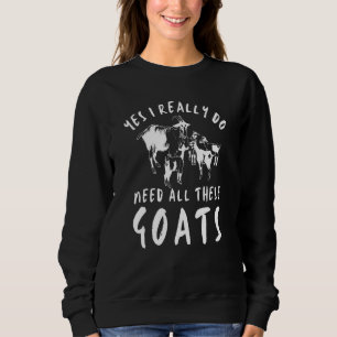 Ziegenzitat Ja, ich brauche wirklich all diese Zie Sweatshirt