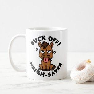 Zieh ab! Neigh-Sayer Kaffeetasse