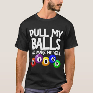 Zieh an mir und bring mich zum Schreien Bingo-Spie T-Shirt