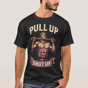Zieh Dich Hoch Oder Halt Den Mund Calisthenics Fit T-Shirt