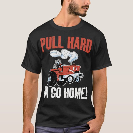 Zieh Hart Oder Geh Nach Hause Traktor Ziehen T-Shirt (Vorderseite)