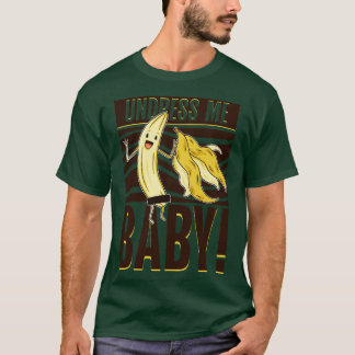 Zieh mich aus Baby Banane T-Shirt
