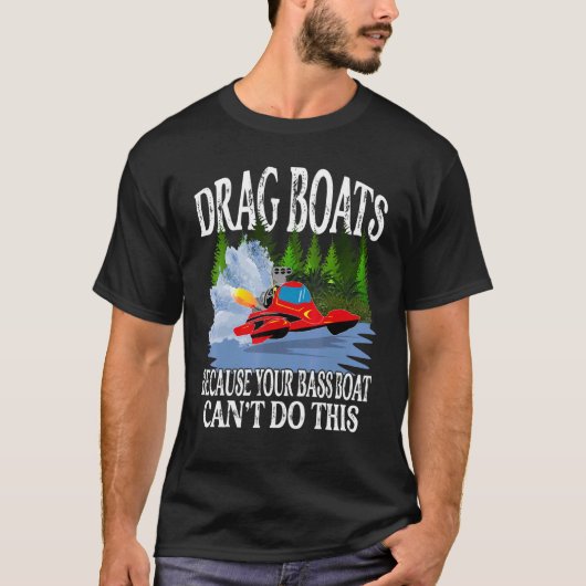 Ziehen Sie Boote Ihr Bassboot kann das Drag Boat n T-Shirt (Vorderseite)