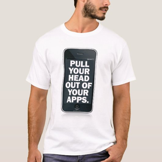 Ziehen Sie Ihren Kopf Ihr apps. heraus T-Shirt (Vorderseite)