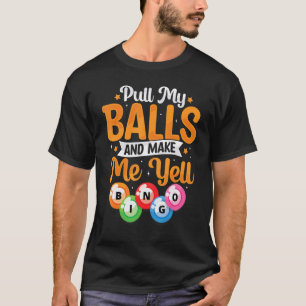 Ziehen Sie meine Bälle dazu, dass ich Yell Bingo P T-Shirt