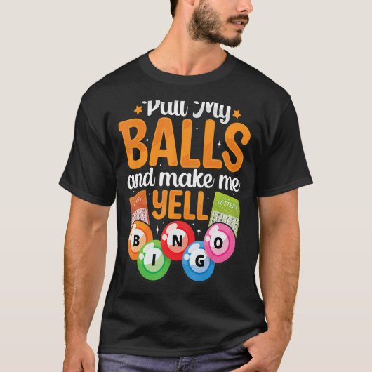 Ziehen Sie meine Bälle dazu, dass ich Yell Bingo P T-Shirt (Vorderseite)