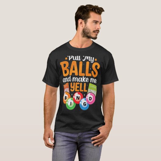 Ziehen Sie meine Bälle dazu, dass ich Yell Bingo P T-Shirt (Vorne ganz)