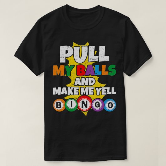 Ziehen Sie meine Bälle und machen Sie mich zu Yell T-Shirt (Design vorne)
