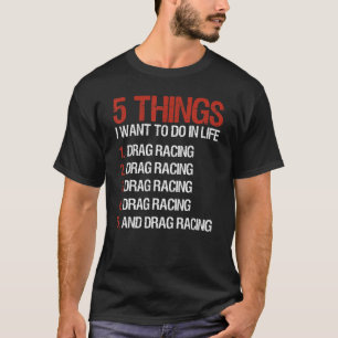 Ziehen Sie Racing Racer 5 Dinge, die ich Gewollt, T-Shirt
