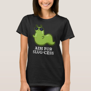 Ziel für Slug-cess Funny Positive Slug Pun Dark BG T-Shirt