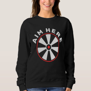 Ziel hier humorvolle Dart Throwing Sports Game Dar Sweatshirt
