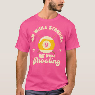 Ziel, während Stehend nicht während Shooting Pool T-Shirt