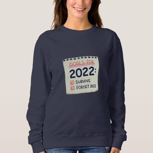 Ziele für 2022: Überleben, vergessen 2021 Sweatshirt (Vorderseite)